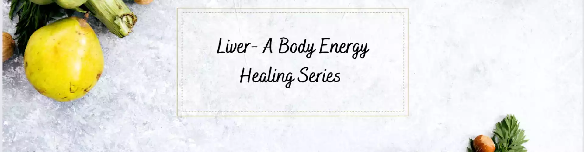 Our Liver - Seri Penyembuhan Energi Tubuh - Online Class by Ismene Manakas